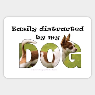 Easily distracted by my dog - Chihuahua oil painting word art Magnet